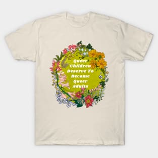 Queer Children Deserve To Become Queer Adults T-Shirt